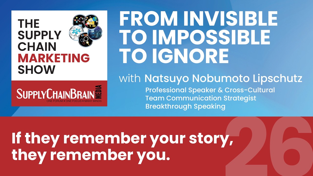 The Supply Chain Marketing Show Episode 26: From Invisible to Impossible to Ignore, with Natsuyo Nobumoto Lipschutz